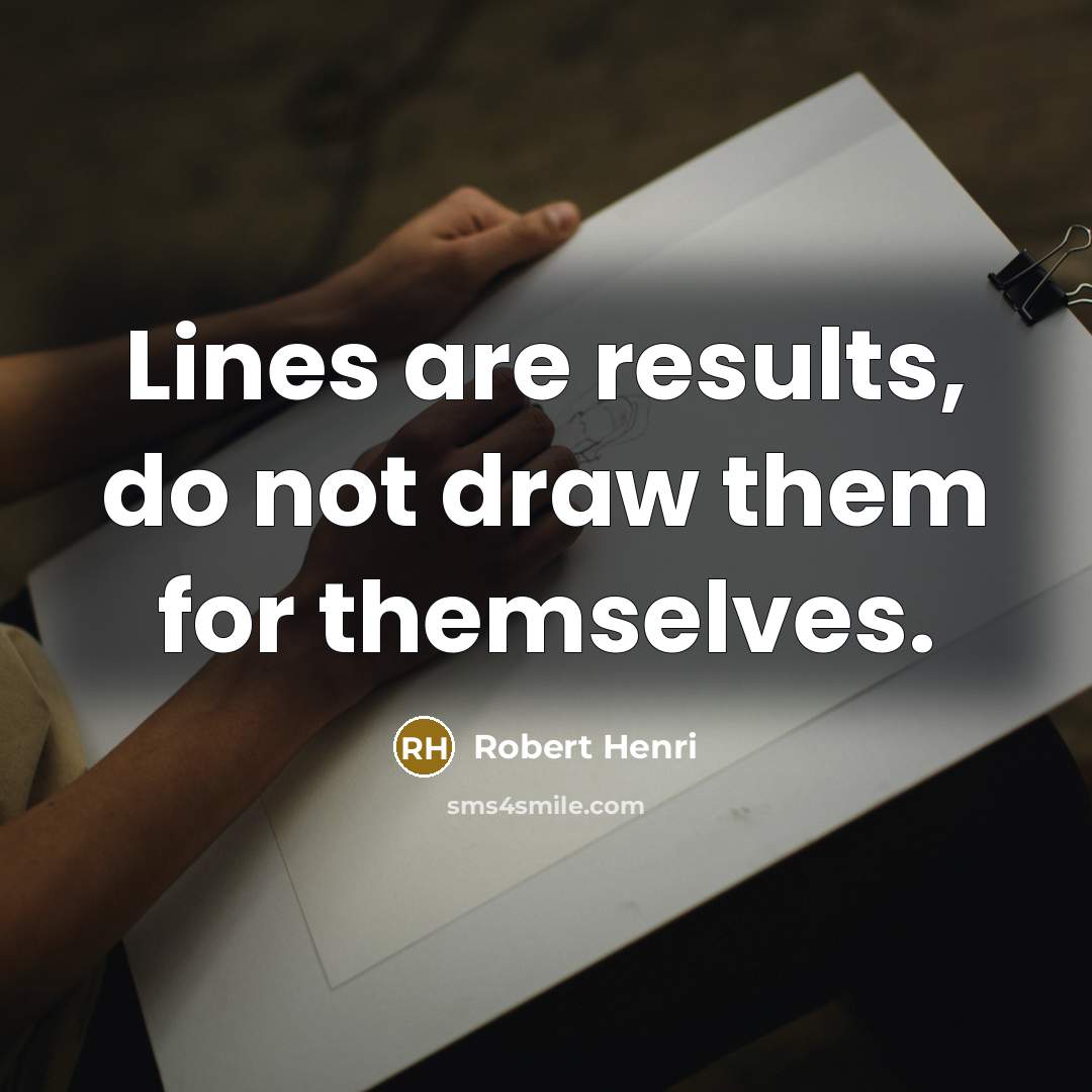“Lines are results, do not draw them for themselves.…” quote by Robert Henri