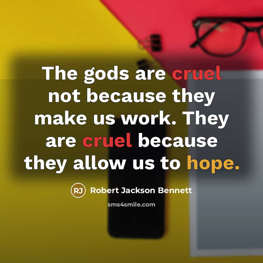 “The gods are cruel not because they make us work.…” quote by Robert Jackson Bennett