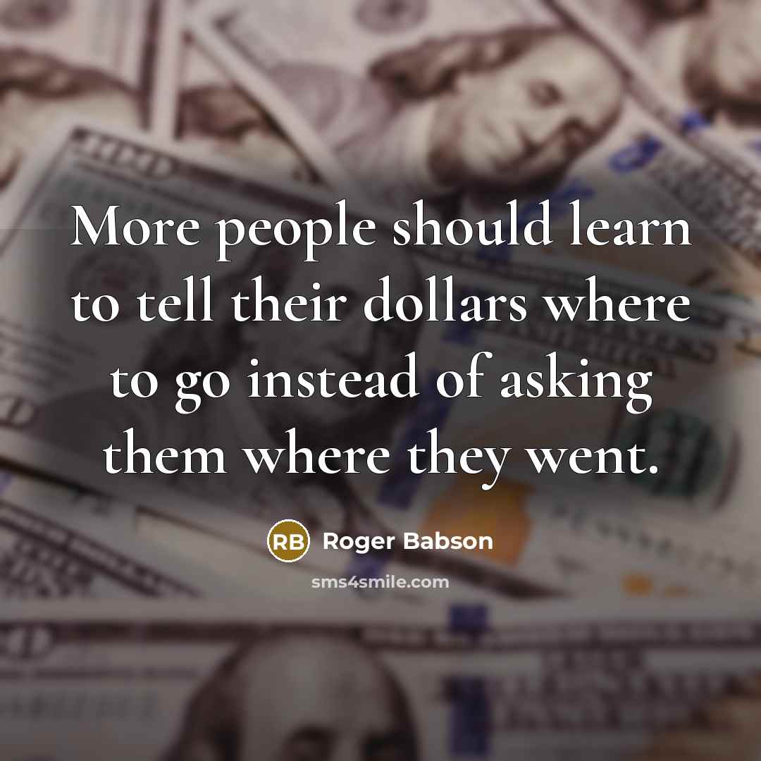 “More people should learn to tell their dollars where to…” quote by Roger Babson