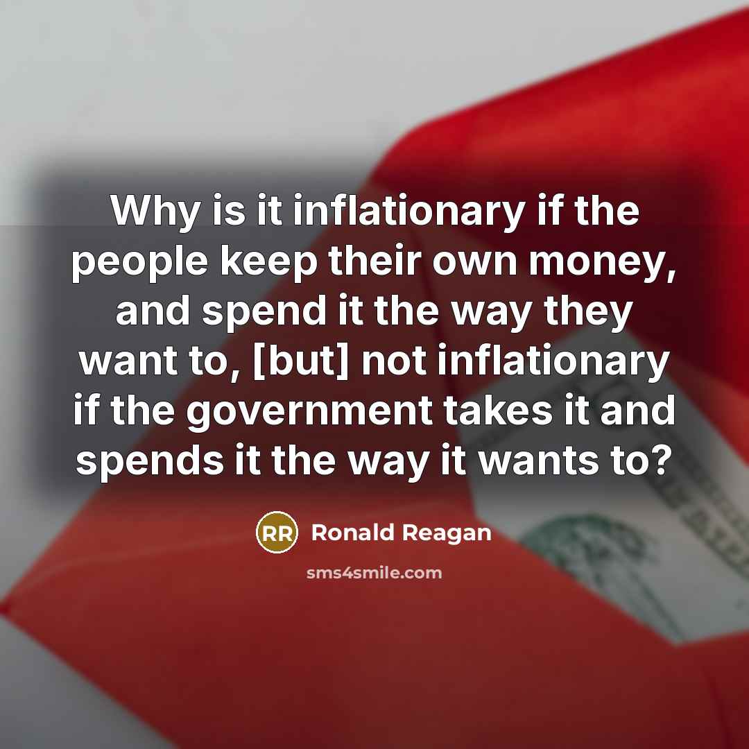 “Why is it inflationary if the people keep their own…” quote by Ronald Reagan