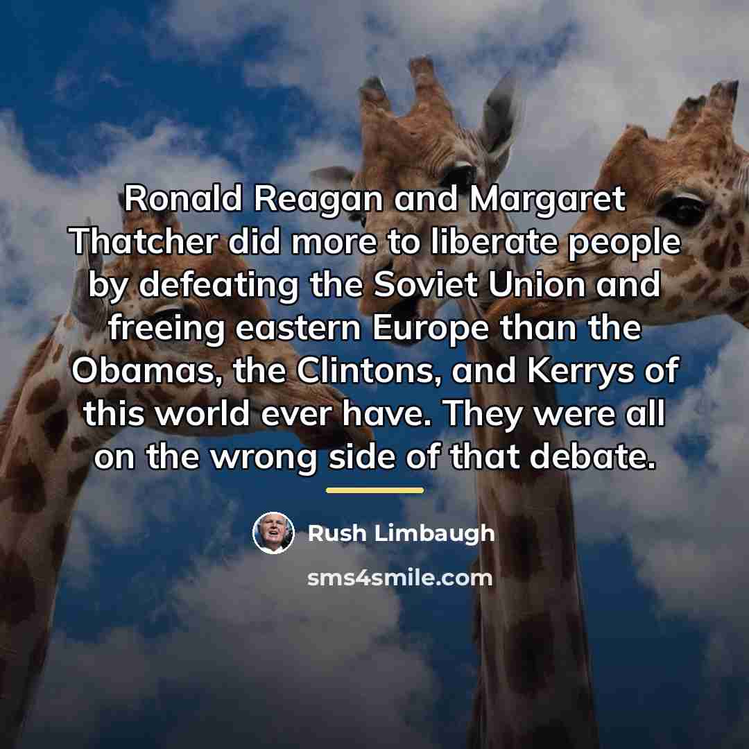 “Ronald Reagan and Margaret Thatcher did more to liberate people…” quote by Rush Limbaugh