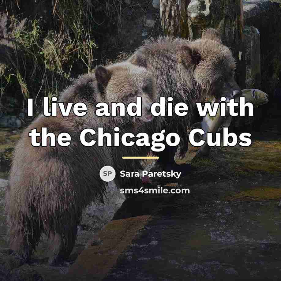 “I live and die with the Chicago Cubs…” quote by Sara Paretsky