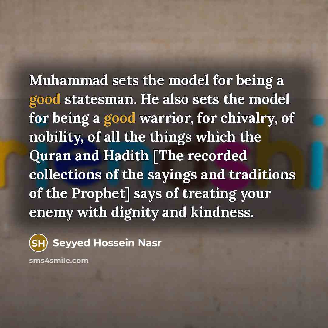 “Muhammad sets the model for being a good statesman. He…” quote by Seyyed Hossein Nasr