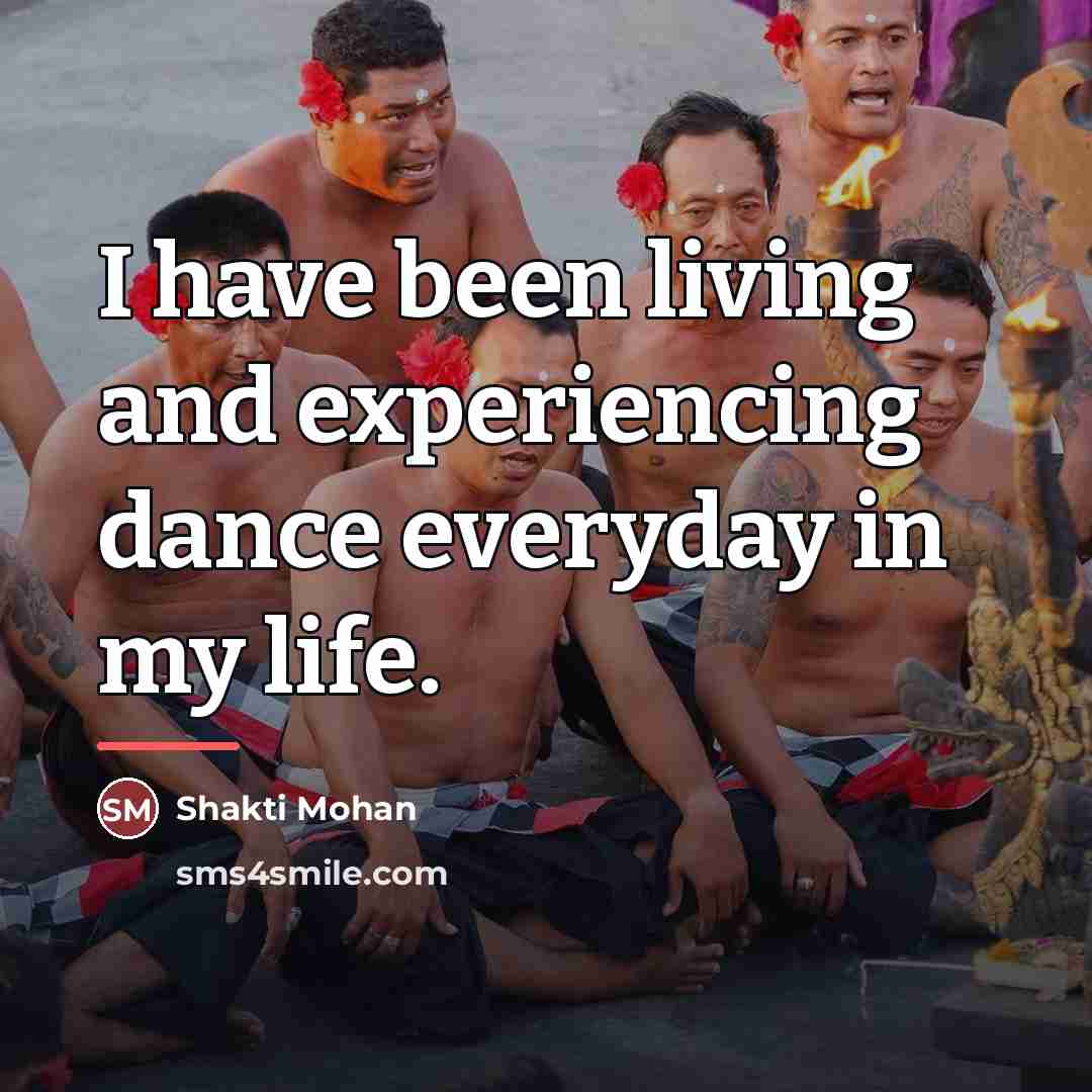 “I have been living and experiencing dance everyday in my…” quote by Shakti Mohan