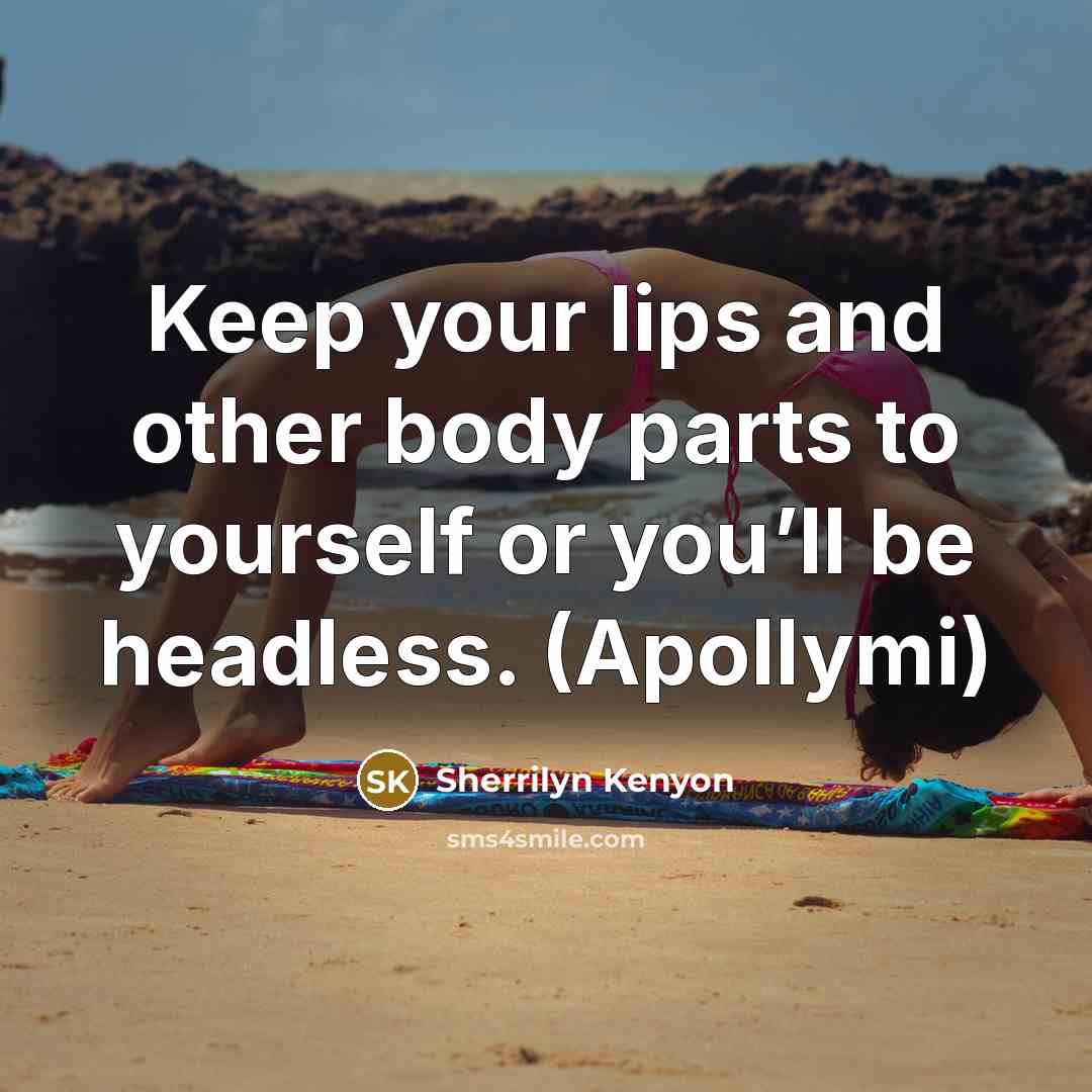 “Keep your lips and other body parts to yourself or…” quote by Sherrilyn Kenyon