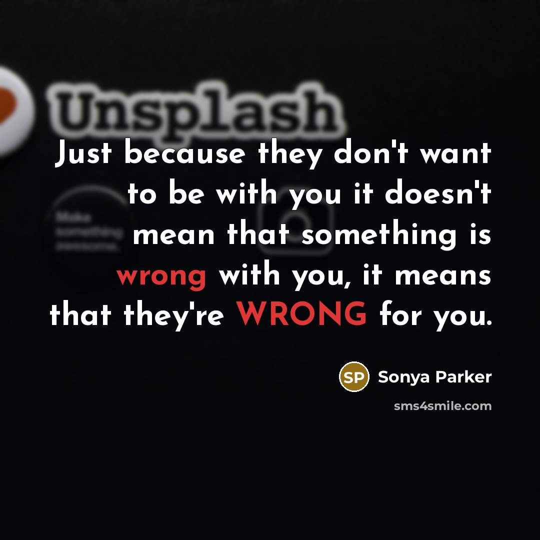 “Just because they don't want to be with you it…” quote by SONYA PARKER