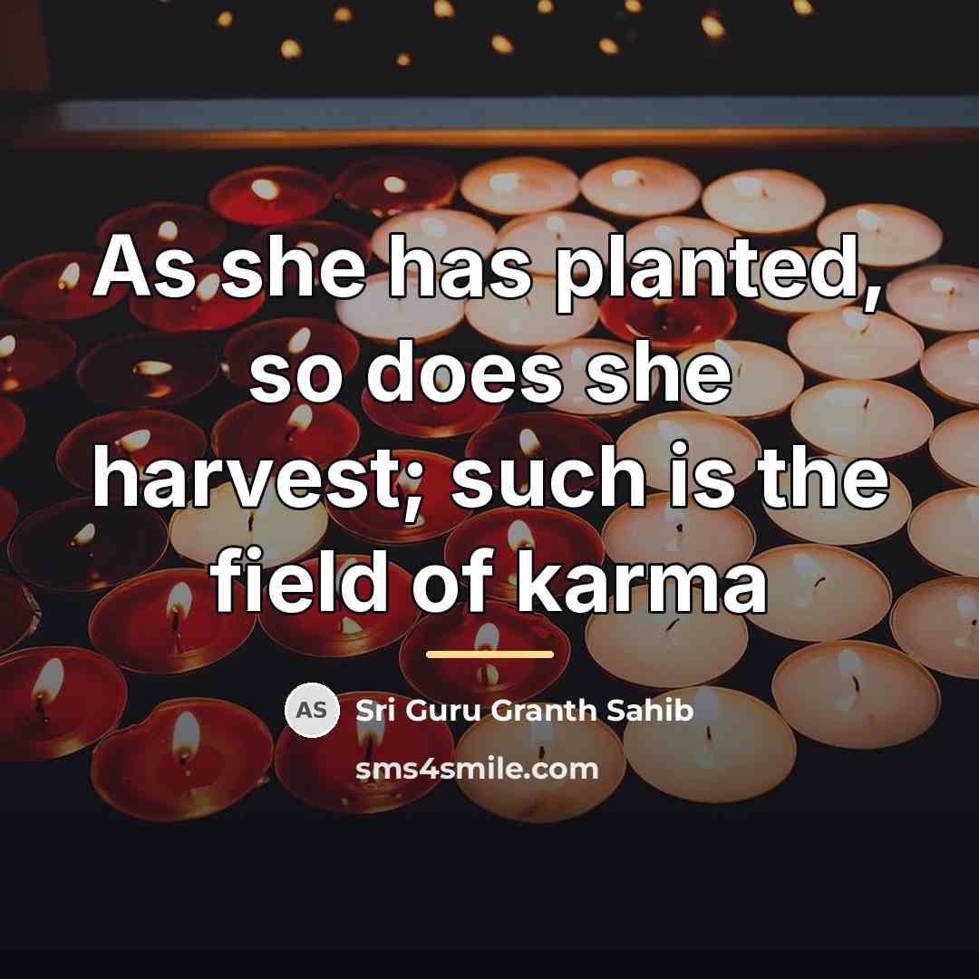 “As she has planted, so does she harvest; such is…” quote by Sri Guru Granth Sahib