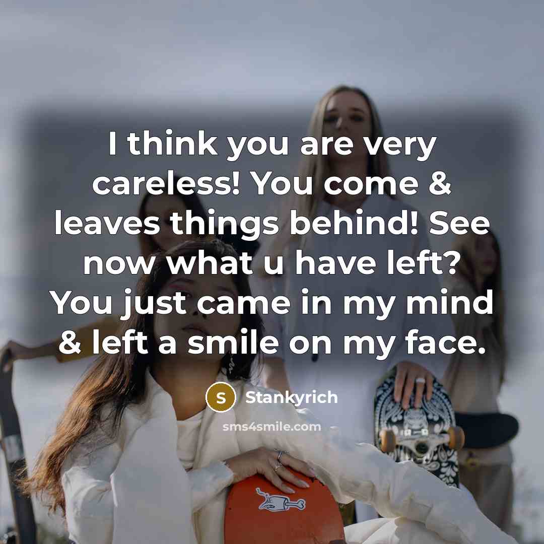 “I think you are very careless! You come & leaves…” quote by Stankyrich