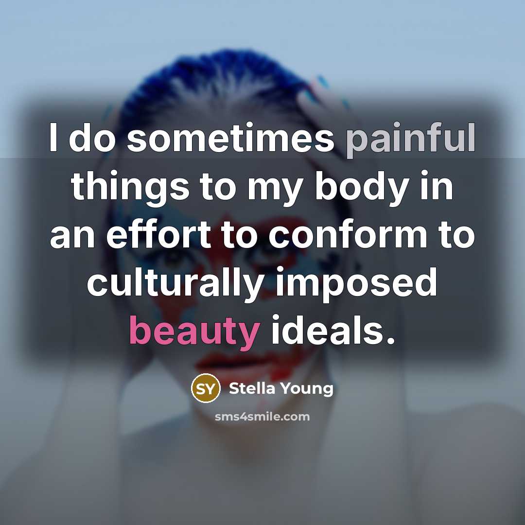 “I do sometimes painful things to my body in an…” quote by Stella Young