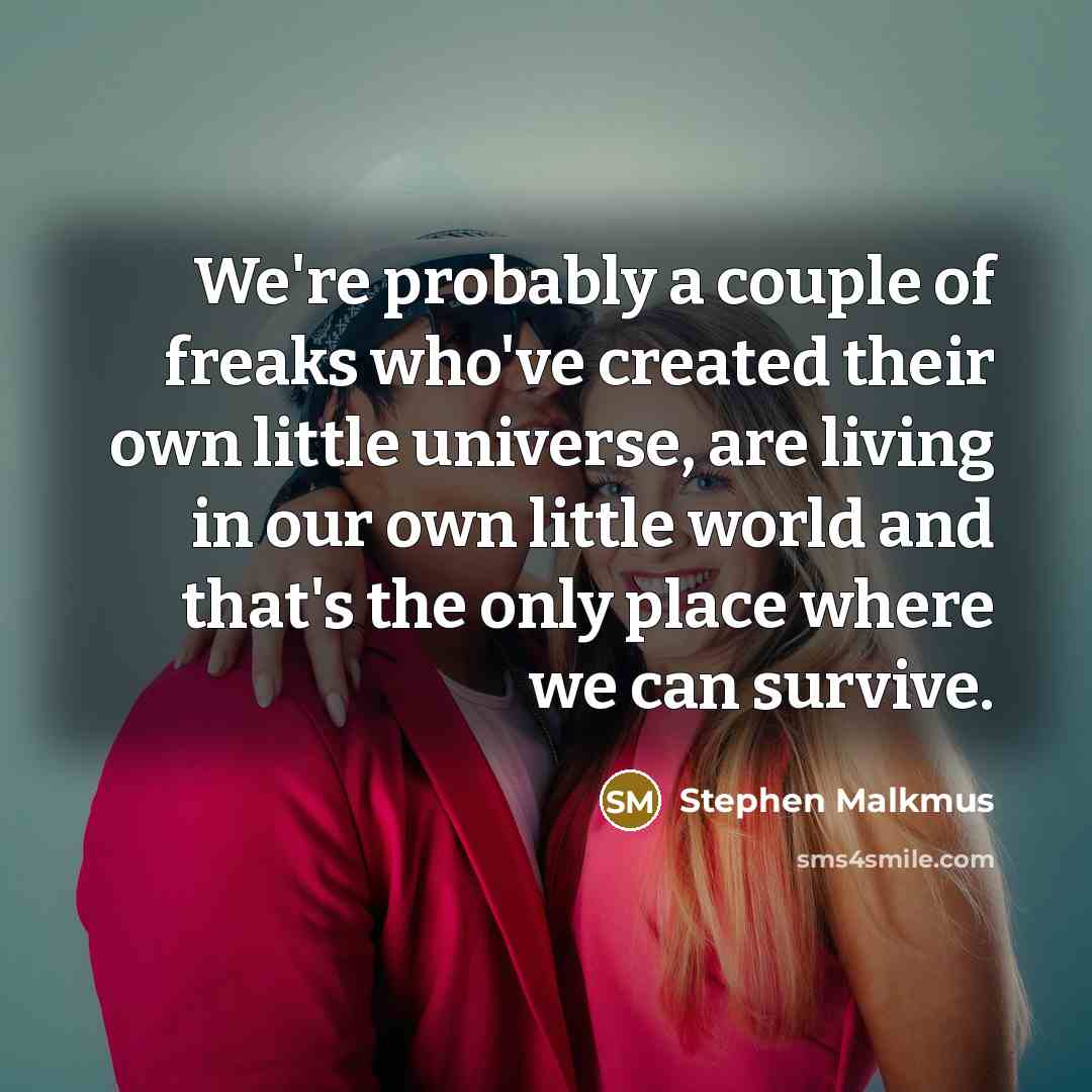 “We're probably a couple of freaks who've created their own…” quote by Stephen Malkmus