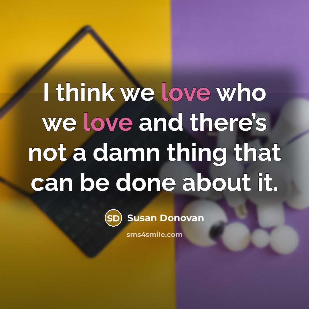 “I think we love who we love and there’s not…” quote by Susan Donovan