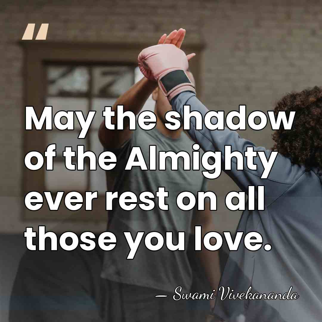 May the shadow of the Almighty ever rest on all those you&hellip; - Swami Vivekananda