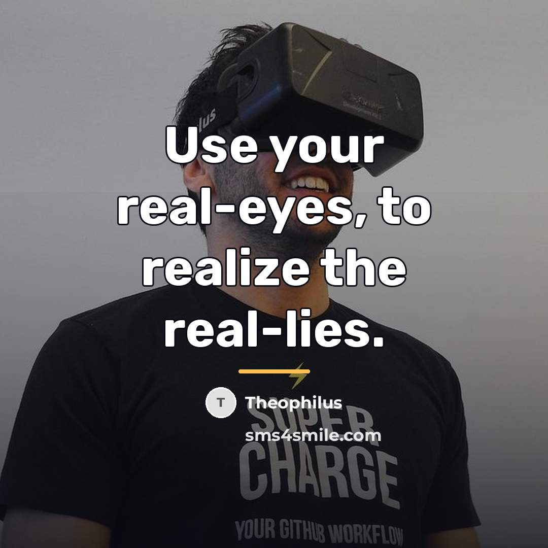 “Use your real-eyes, to realize the real-lies.…” quote by Theophilus