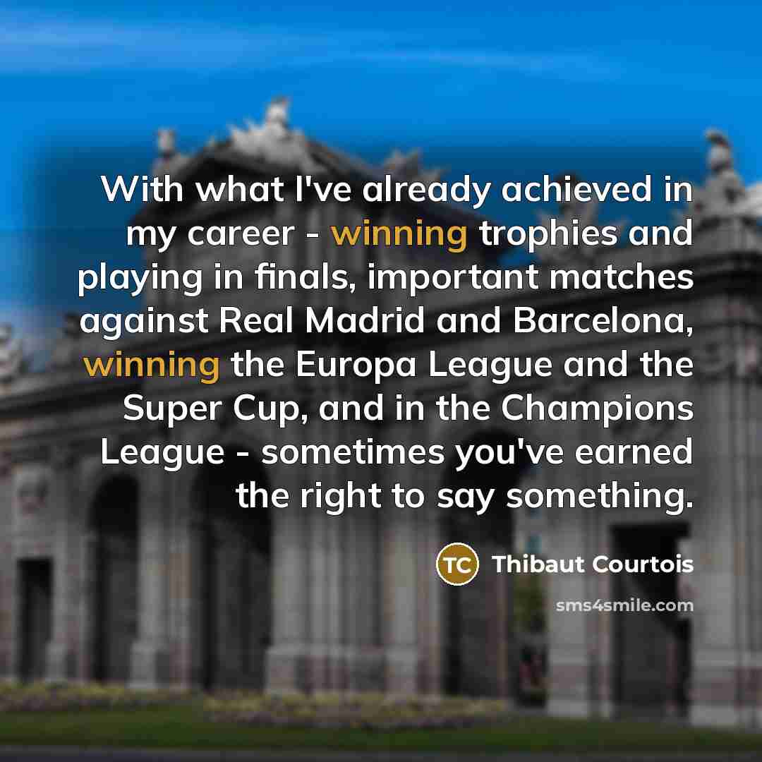 “With what I've already achieved in my career - winning…” quote by Thibaut Courtois
