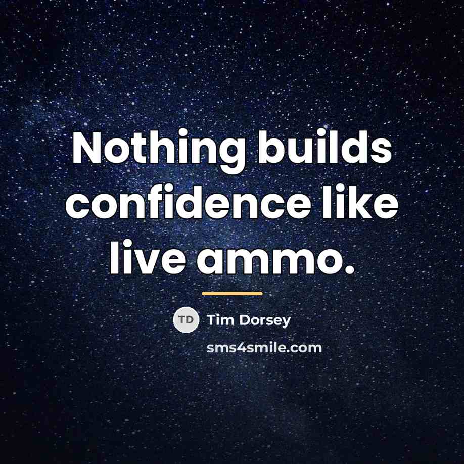 “Nothing builds confidence like live ammo.…” quote by Tim Dorsey