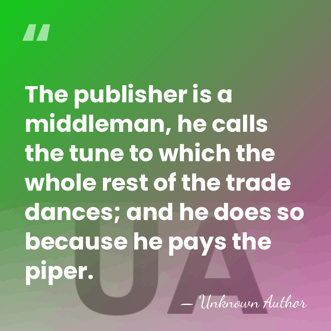 The publisher is a middleman, he calls the tune to which the&hellip; - Geoffrey Faber