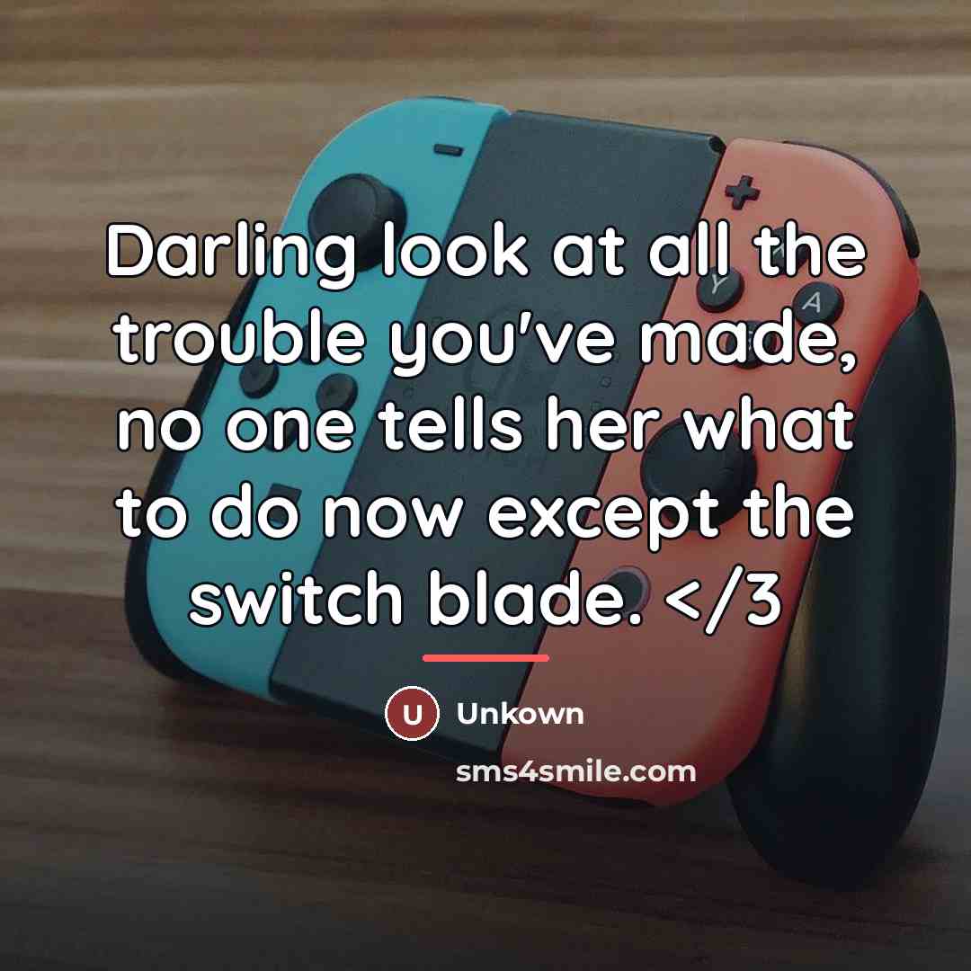 “Darling look at all the trouble you've made, no one…” quote by Unkown