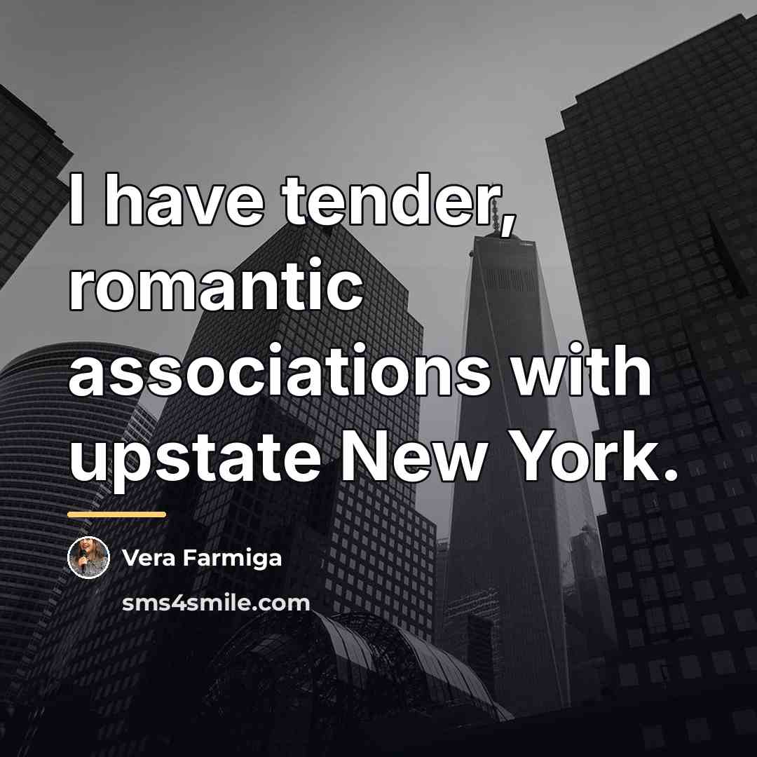 “I have tender, romantic associations with upstate New York.…” quote by Vera Farmiga