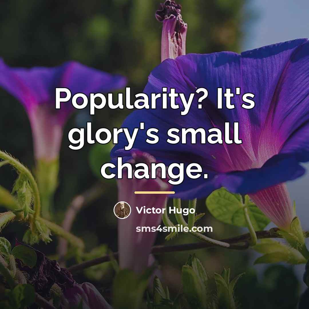 “Popularity? It's glory's small change.…” quote by Victor Hugo