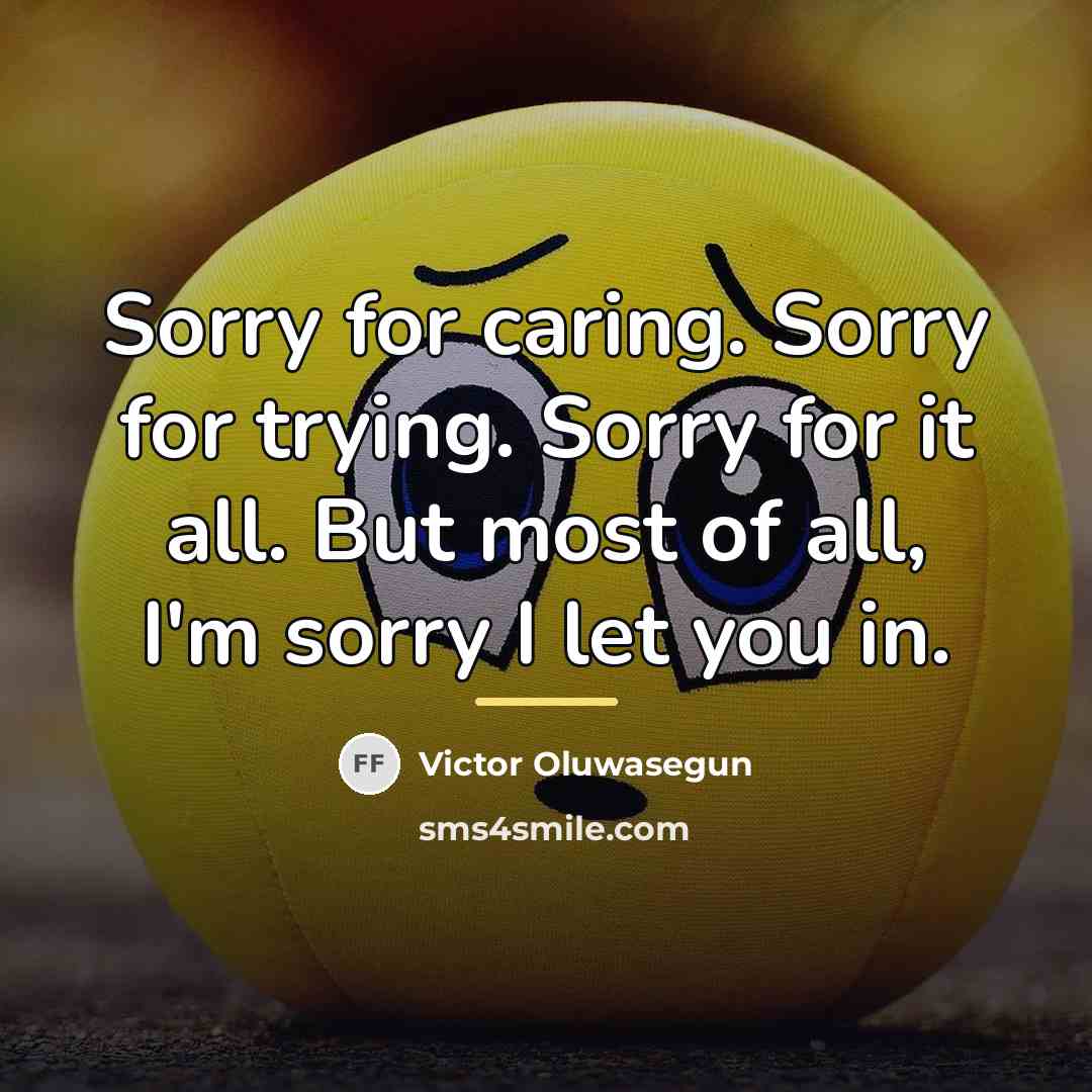 “Sorry for caring. Sorry for trying. Sorry for it all.…” quote by Victor Oluwasegun