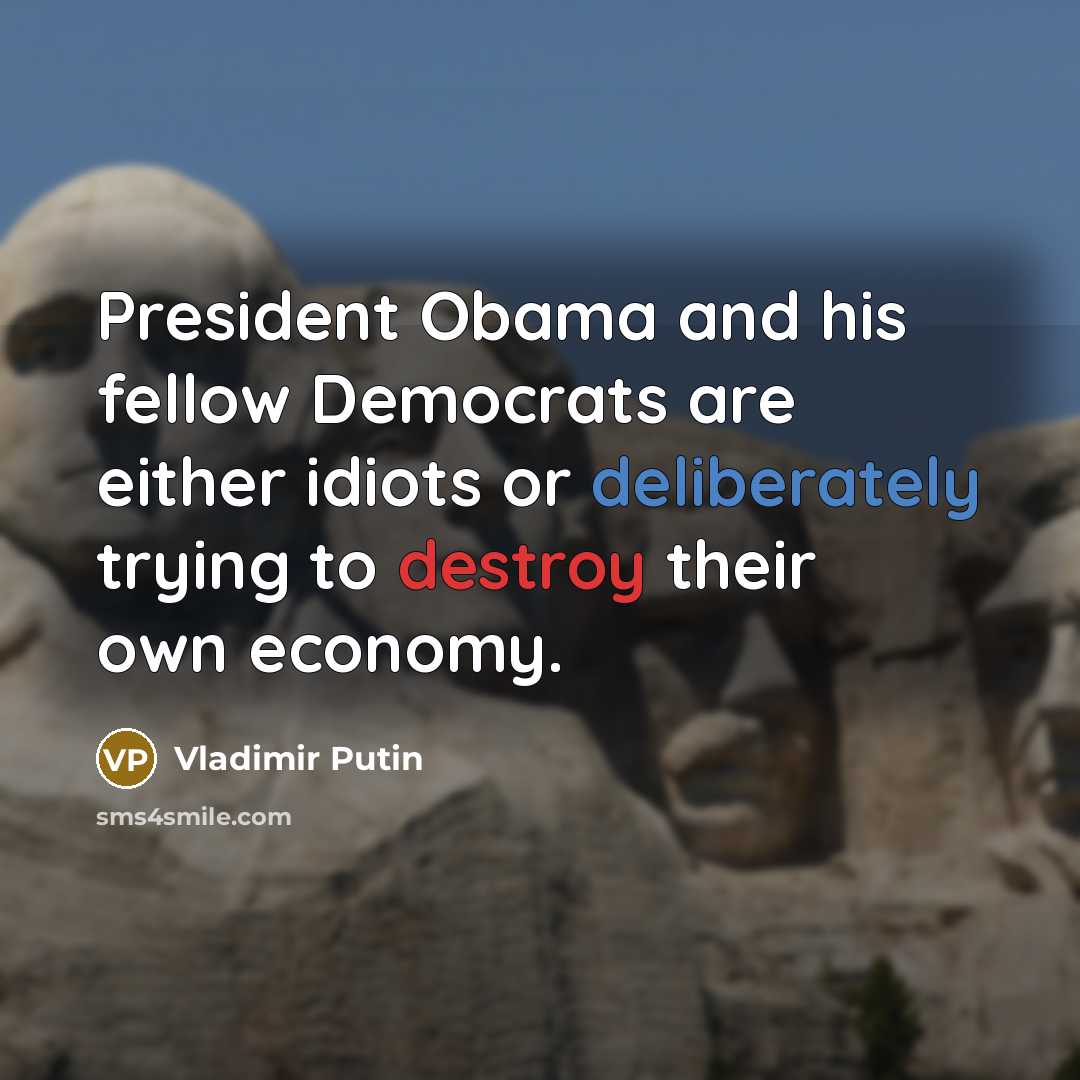 “President Obama and his fellow Democrats are either idiots or…” quote by Vladimir Putin
