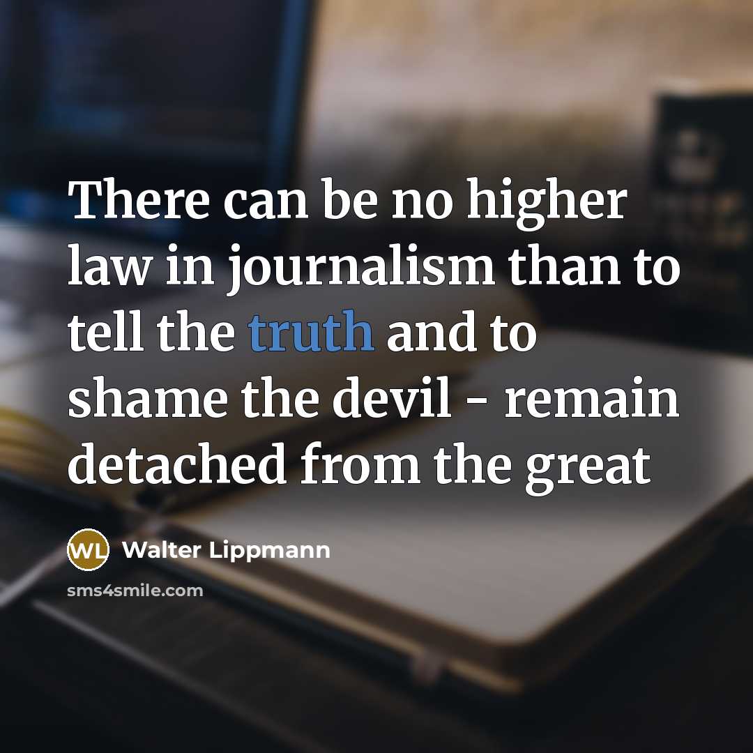 “There can be no higher law in journalism than to…” quote by Walter Lippmann
