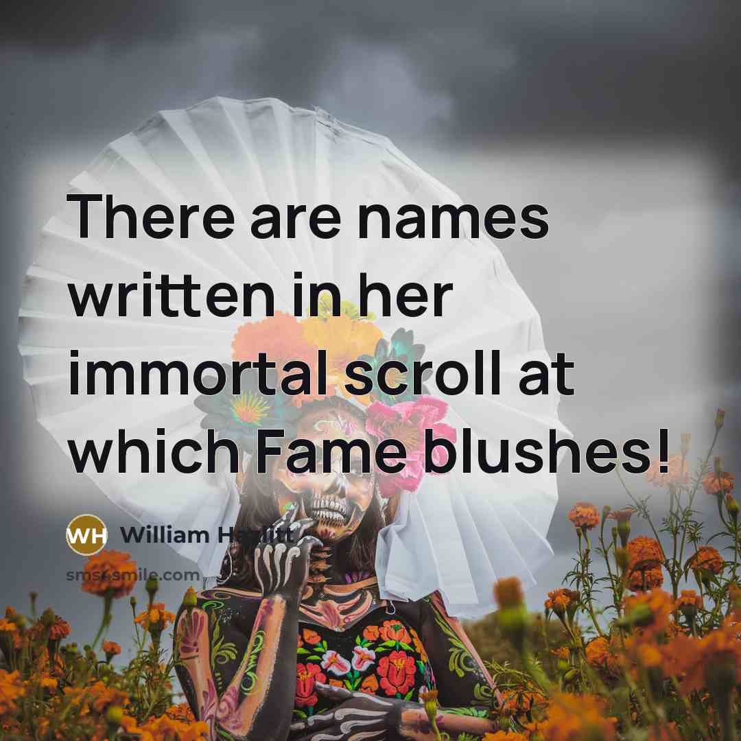 “There are names written in her immortal scroll at which…” quote by William Hazlitt