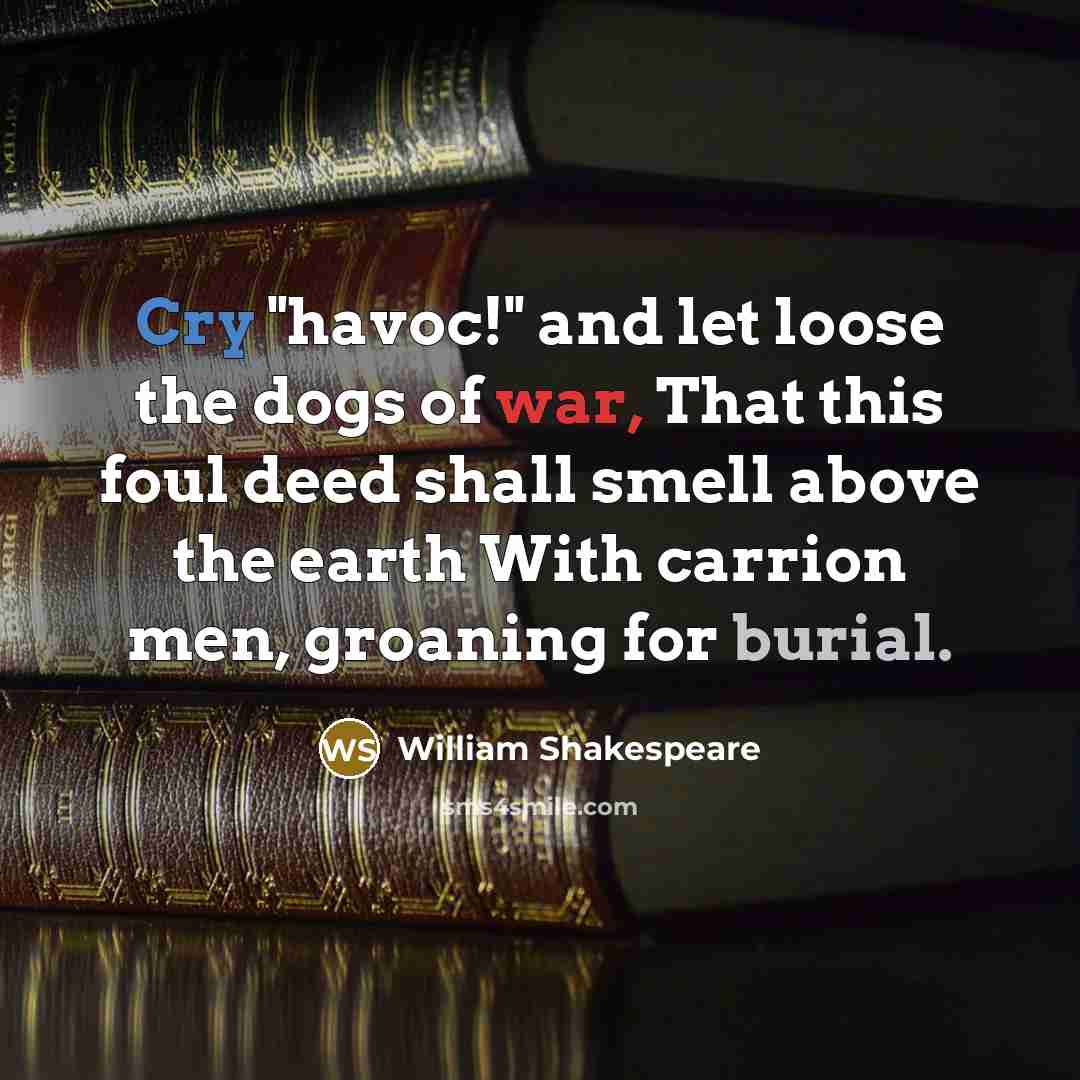 “Cry "havoc!" and let loose the dogs of war, That…” quote by William Shakespeare