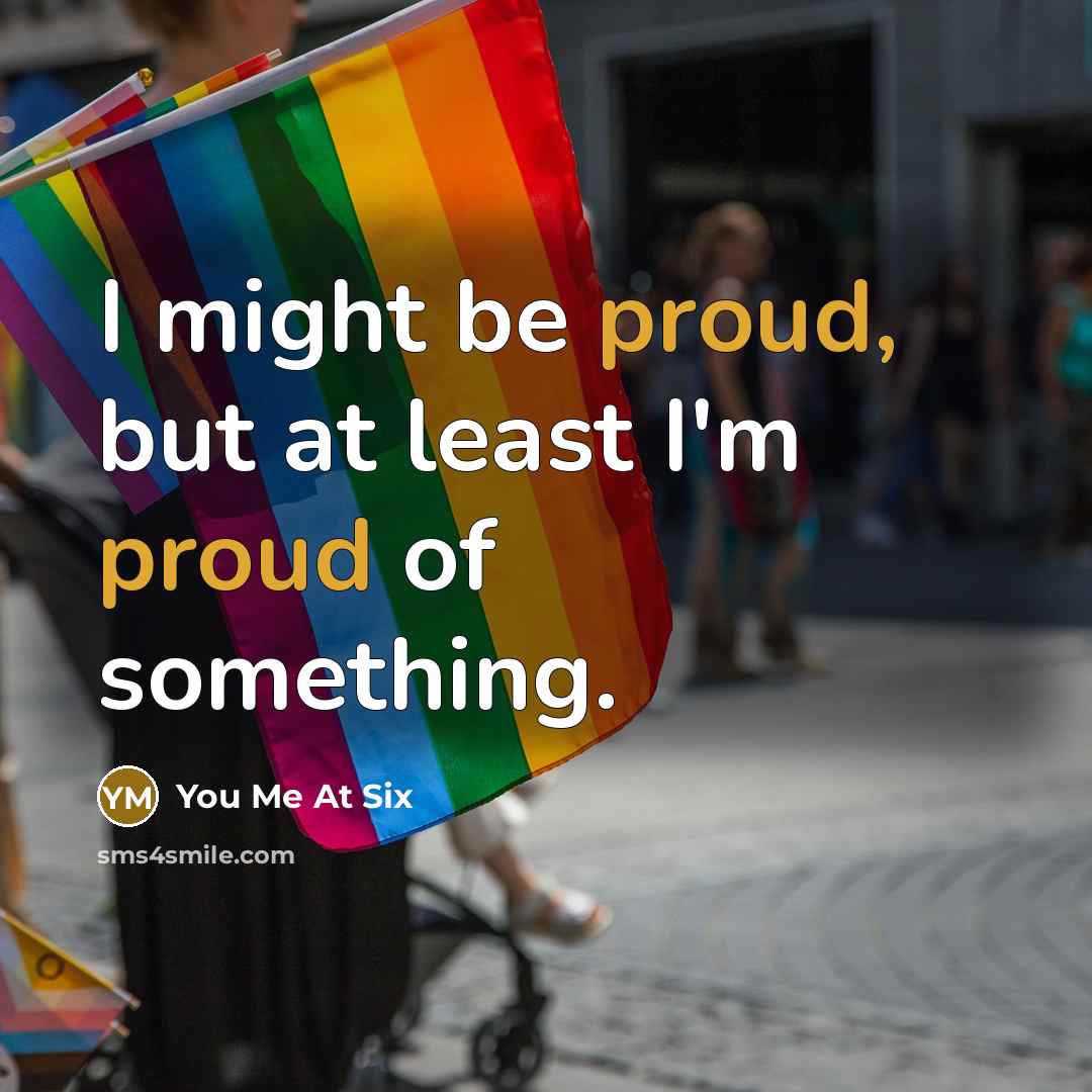 “I might be proud, but at least I'm proud of…” quote by You Me At Six