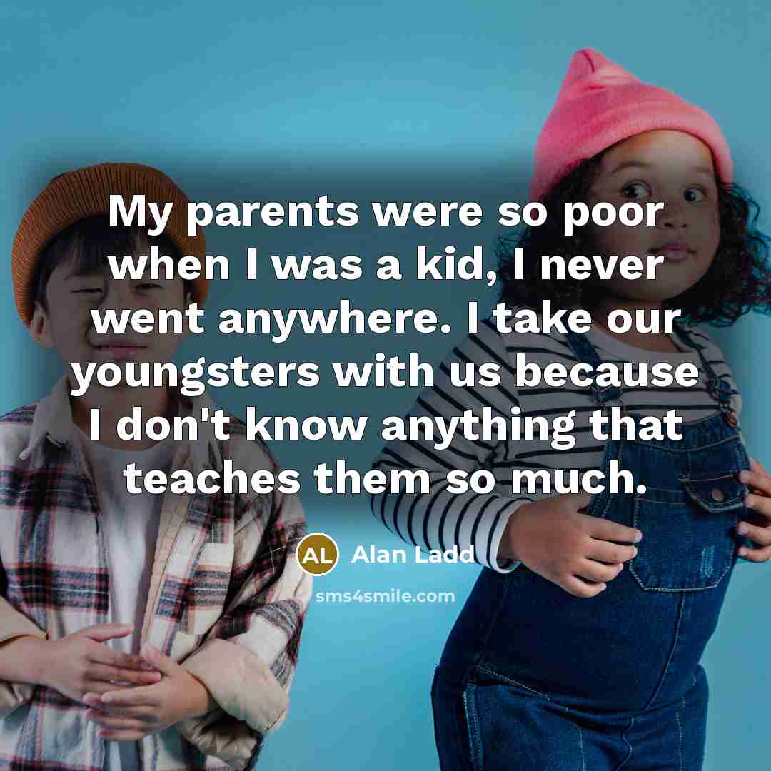 “My parents were so poor when I was a kid,…” quote by Alan Ladd