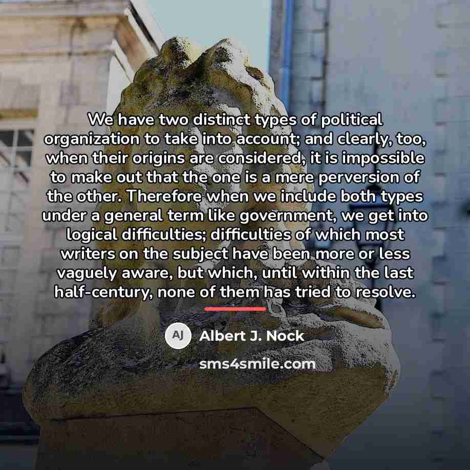“We have two distinct types of political organization to take…” quote by Albert J. Nock
