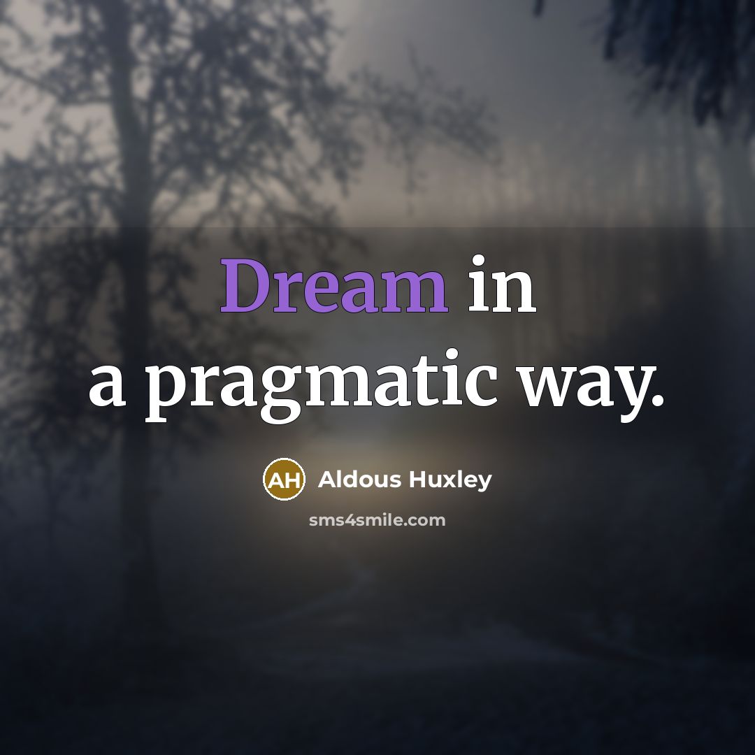 “Dream in a pragmatic way.…” quote by Aldous Huxley
