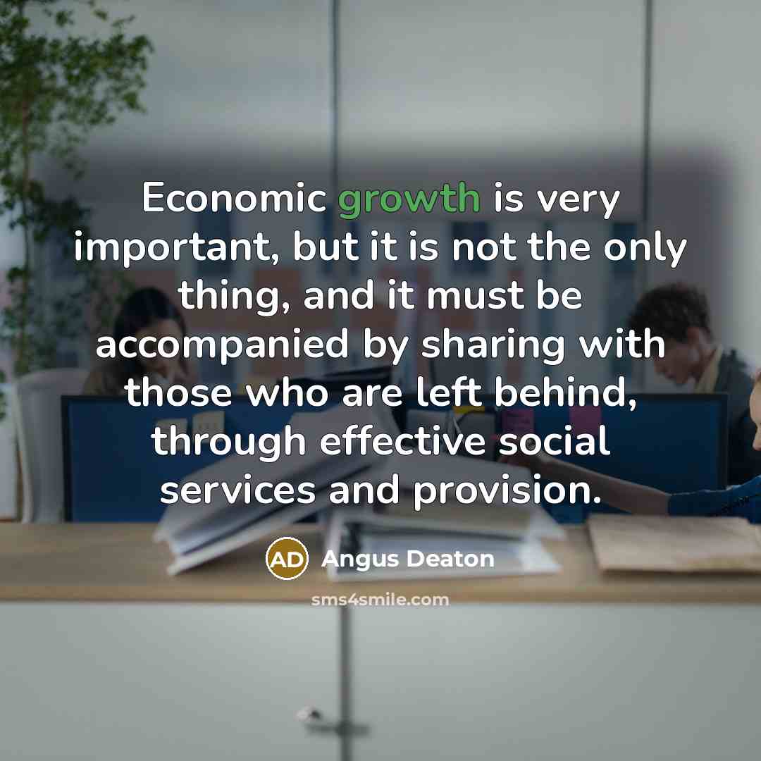 “Economic growth is very important, but it is not the…” quote by Angus Deaton