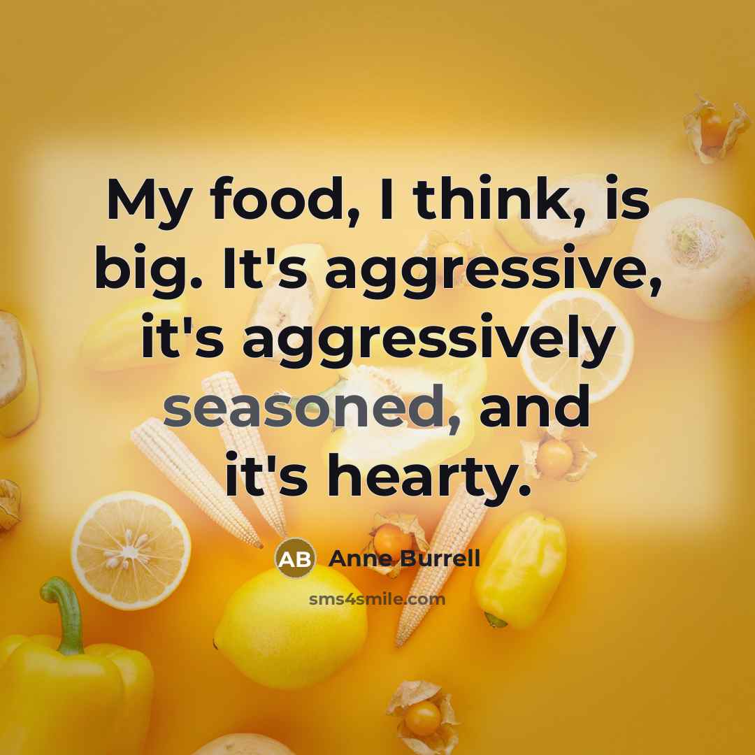 “My food, I think, is big. It's aggressive, it's aggressively…” quote by Anne Burrell