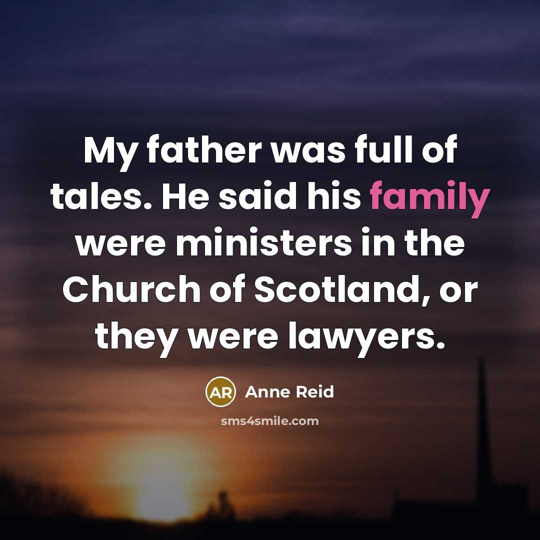 “My father was full of tales. He said his family…” quote by Anne Reid
