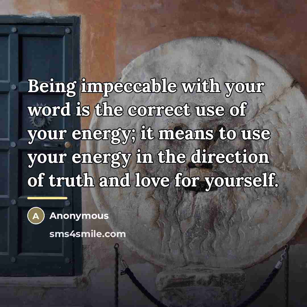 “Being impeccable with your word is the correct use of…” quote by Anonymous