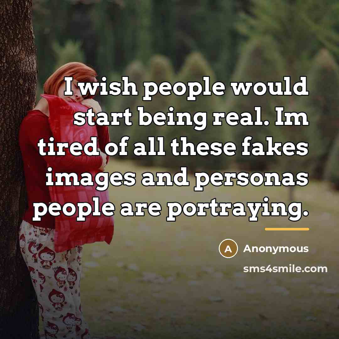 “I wish people would start being real. Im tired of…” quote by Anonymous