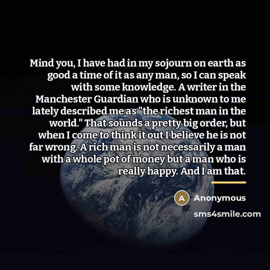 “Mind you, I have had in my sojourn on earth…” quote by Anonymous