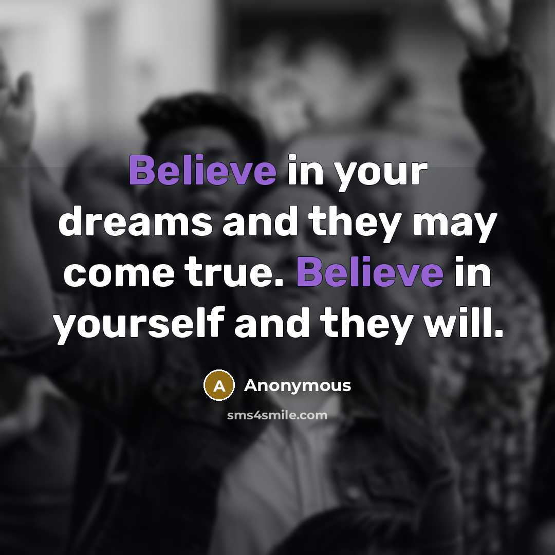 “Believe in your dreams and they may come true. Believe…” quote by Anonymous