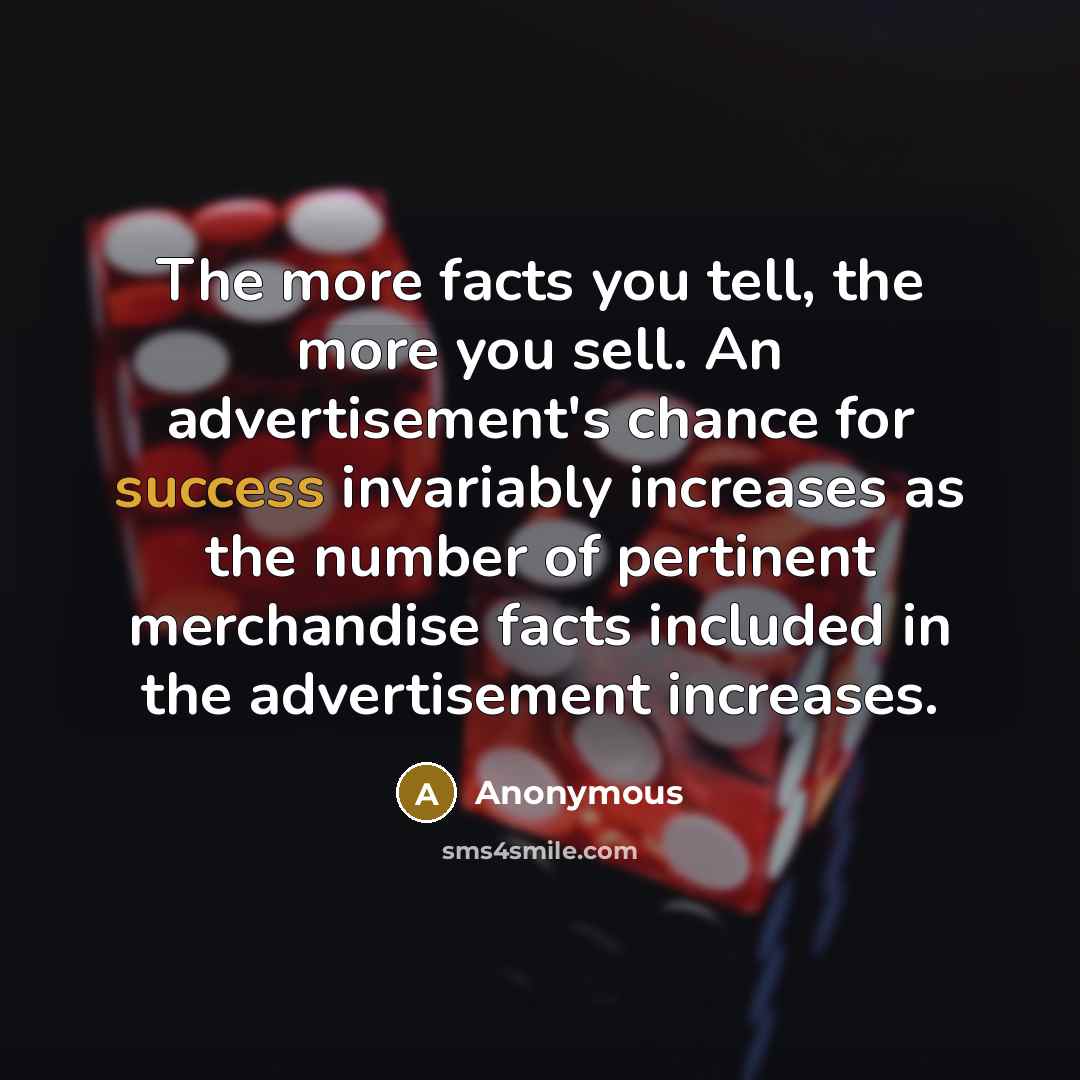 “The more facts you tell, the more you sell. An…” quote by Anonymous