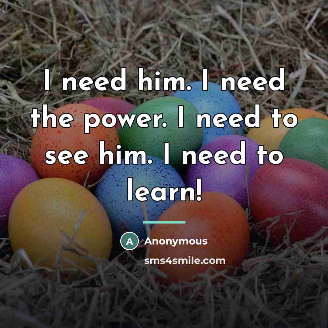 “I need him. I need the power. I need to…” quote by Anonymous