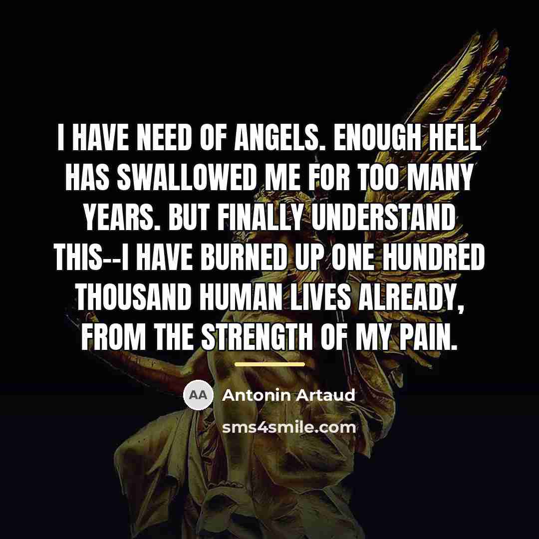 “I have need of angels. Enough hell has swallowed me…” quote by Antonin Artaud