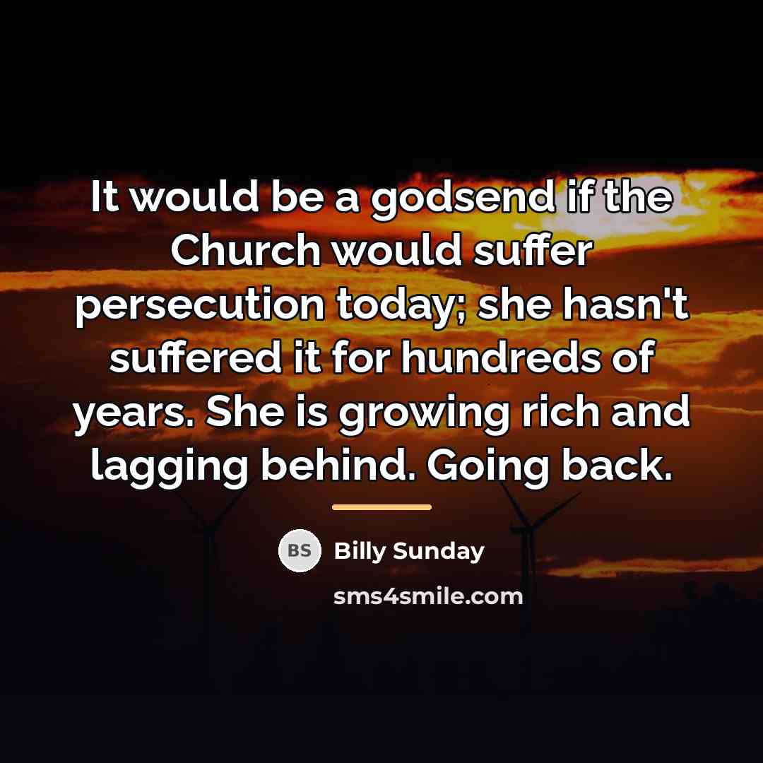 “It would be a godsend if the Church would suffer…” quote by Billy Sunday