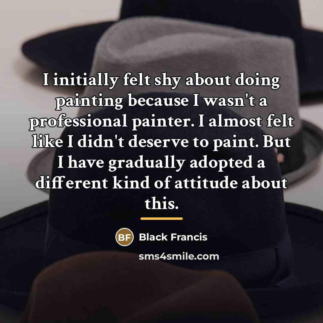 “I initially felt shy about doing painting because I wasn't…” quote by Black Francis
