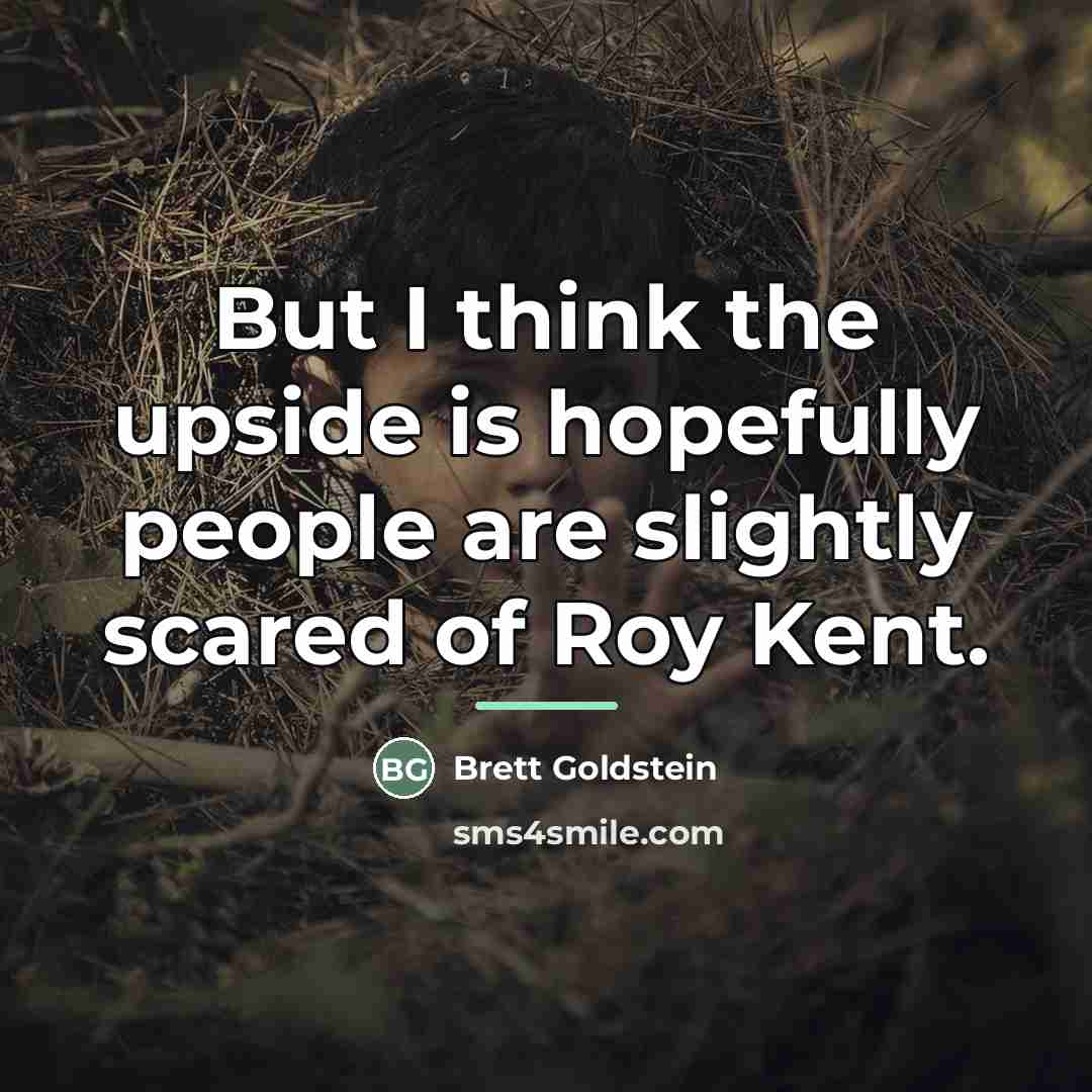 “But I think the upside is hopefully people are slightly…” quote by Brett Goldstein