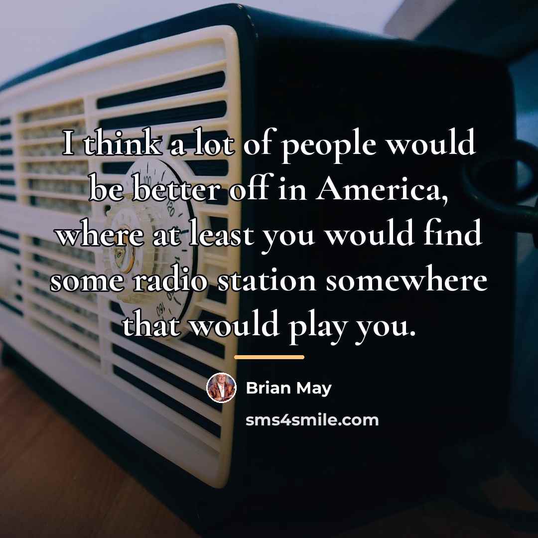 “I think a lot of people would be better off…” quote by Brian May