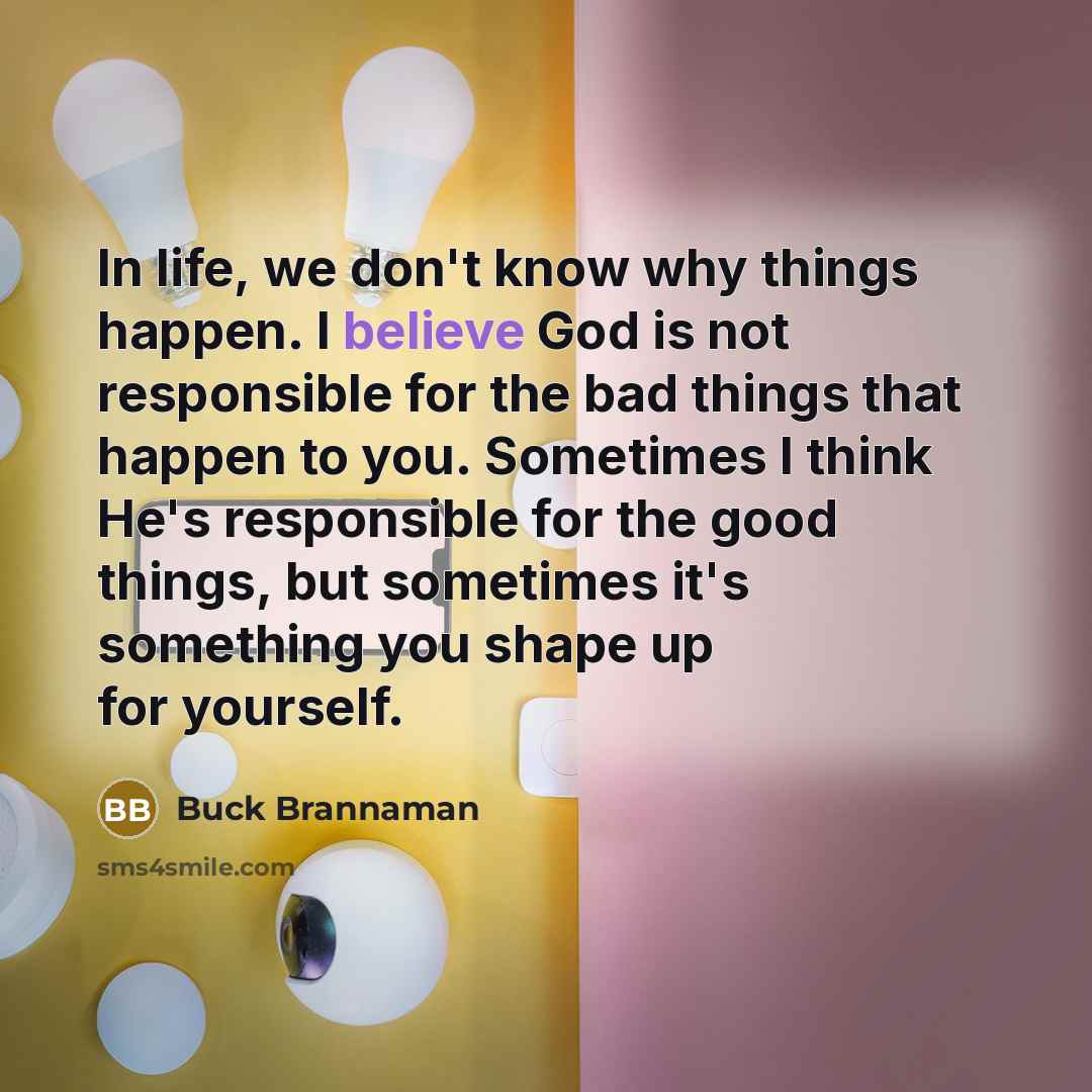 “In life, we don't know why things happen. I believe…” quote by Buck Brannaman