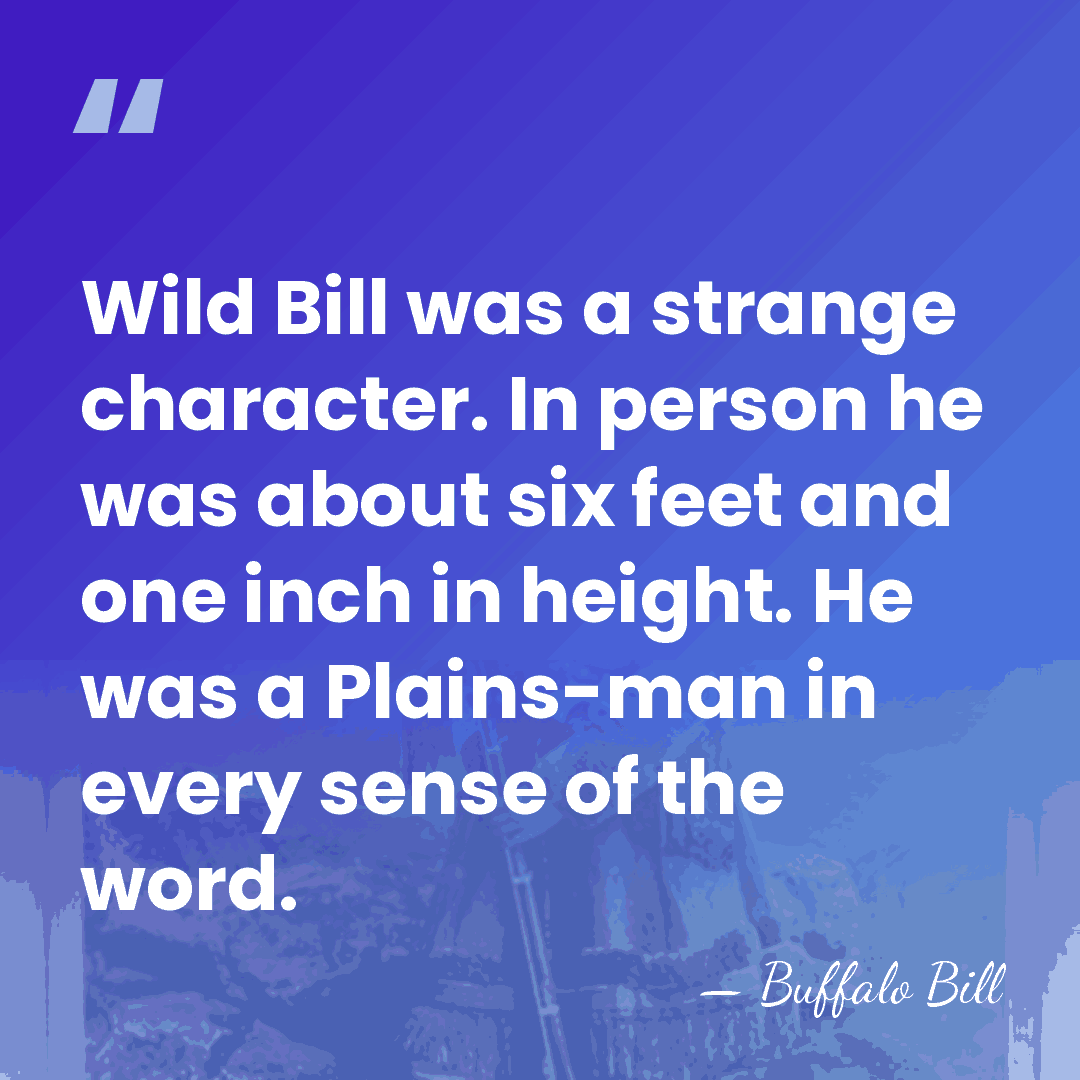 Wild Bill was a strange character. In person he was about six&hellip; - Buffalo Bill