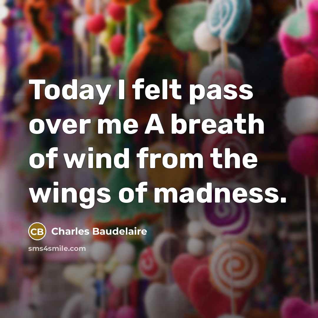“Today I felt pass over me A breath of wind…” quote by Charles Baudelaire