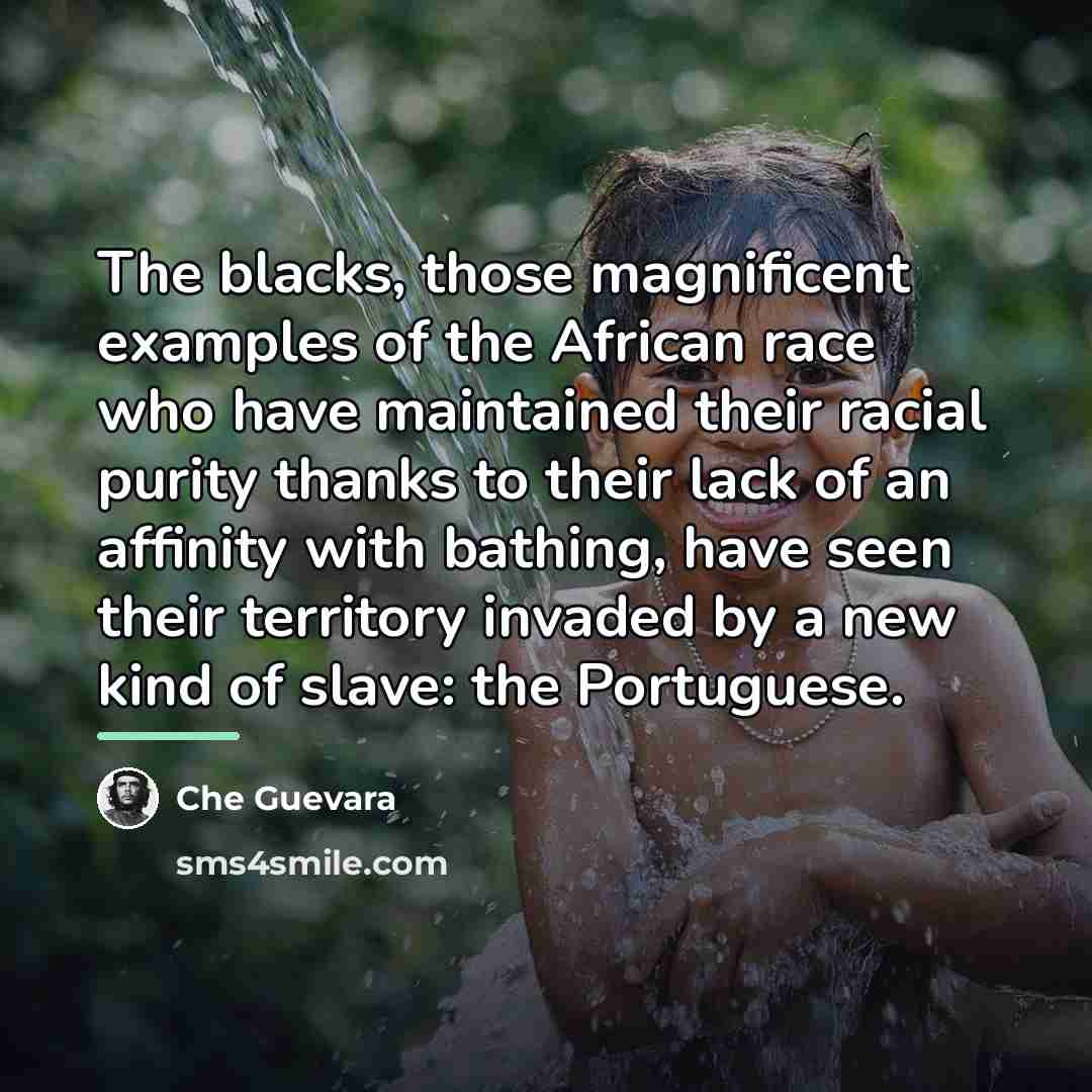 “The blacks, those magnificent examples of the African race who…” quote by Che Guevara